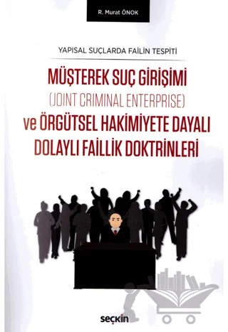 Müşterek Suç Girişimi (Joint Criminal Enterprise) ve Örgütsel Hakimiyete Dayalı Dolaylı Faillik Doktrinleri – Rıfat Murat Önok – Seçkin Yayıncılık kitap kapağı