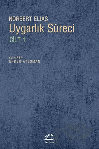 Uygarlık Süreci Cilt 1 – Norbert Elias – İletişim Yayınevi kitap kapağı