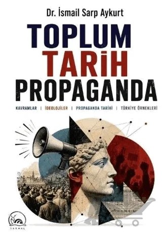 Toplum Tarih Propaganda – İbrahim Sarp Aykurt – Sarmal Kitabevi kitap kapağı