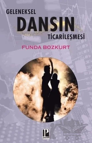 Geleneksel Dansın Ticarileşmesi – Funda Bozkurt – Pozitif Yayınları kitap kapağı