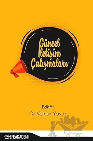 Güncel İletişim Çalışmaları – Volkan Yavuz – Efe Akademi Yayınları kitap kapağı