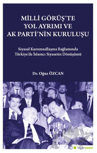 Milli Görüş'te Yol Ayrımı ve Ak Parti'nin Kuruluşu – Oğuz Özcan – Hiperlink Yayınları kitap kapağı