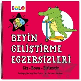 Beyin Geliştirme Egzersizleri – Çiz-Boya-Birleştir – Berkay Dinç Çakır, Şebnem Kepkep – Eolo Yayıncılık kitap kapağı