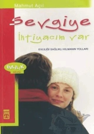 Sevgiye İhtiyacım Var Evliliği Sağlıklı Kılmanın Yolları – Mahmut Açıl – Timaş Yayınları kitap kapağı