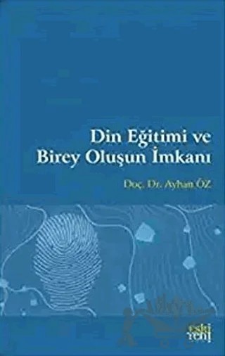 Din Eğitimi ve Birey Oluşun İmkanı – Ayhan Öz – Eski Yeni Yayınları kitap kapağı