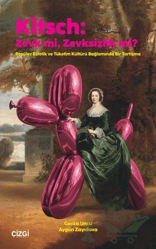 Kitsch: Zevk mi, Zevksizlik mi? – Gonca Uncu, Aygün Zayıdova – Çizgi Kitabevi Yayınları kitap kapağı