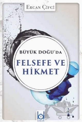 Büyük Doğu'da Felsefe ve Hikmet – Ercan Çifçi – Kökler Kitabevi kitap kapağı