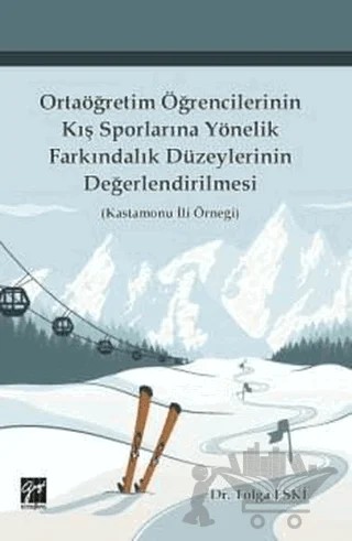 Ortaöğretim Öğrencilerinin Kış Sporlarına Yönelik Farkındalık Düzeylerinin Değerlendirilmesi – Tolga Eski – Gazi Kitabevi kitap kapağı
