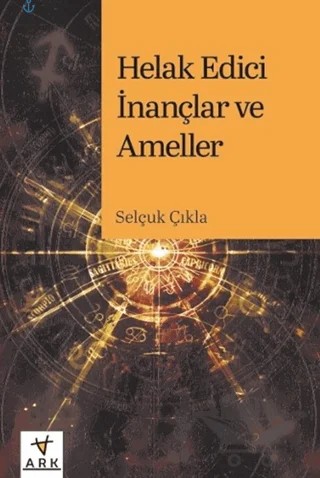 Helak Edici İnançlar ve Ameller – Selçuk Çıkla – Ark Kitapları kitap kapağı