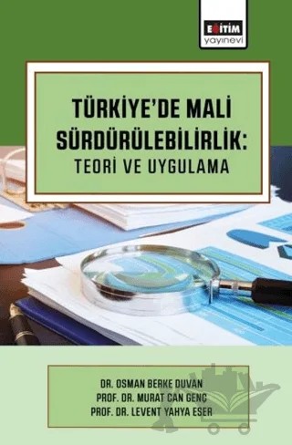 Türkiye’de Mali Sürdürülebilirlik: Teori ve Uygulama – Osman Berke Duvan, Murat Can Genç, Levent Yahya Eser – Eğitim Yayınevi - Bilimsel Eserler kitap kapağı