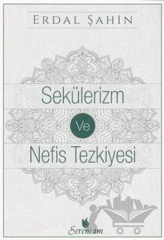 Sekülerizm ve Nefis Tezkiyesi – Erdal Şahin – Serencam Yayınevi kitap kapağı