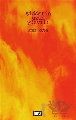Şiddetin Uzun Yüzyılı – John Keane – Dost Kitabevi Yayınları kitap kapağı