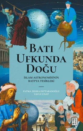 Batı Ufkunda Doğu – Fatma Zehra Pattabanoğlu, Yavuz Unat – Ketebe Yayınları kitap kapağı