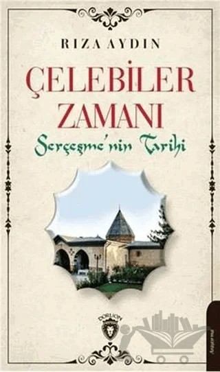 Çelebiler Zamanı Serçeşmenin Tarihi – Rıza Aydın – Dorlion Yayınları kitap kapağı