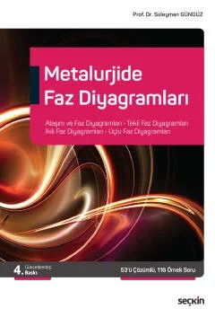 Metalurjide Faz Diyagramları Alaşım ve Faz Diyagramları, Tekli Faz Diyagramları, İkili Faz Diyagramları, Üçlü Faz Diyagramları – Süleyman Gündüz – Seçkin Yayıncılık kitap kapağı