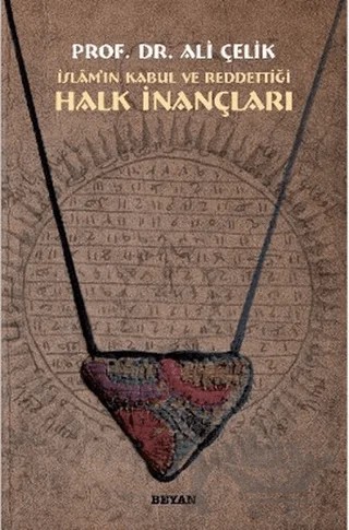 İslam’ın Kabul ve Reddettiği Halk İnançları – Ali Çelik – Beyan Yayınları kitap kapağı