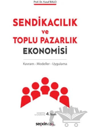 Sendikacılık ve Toplu Pazarlık Ekonomisi – Yusuf Balcı – Seçkin Yayıncılık kitap kapağı