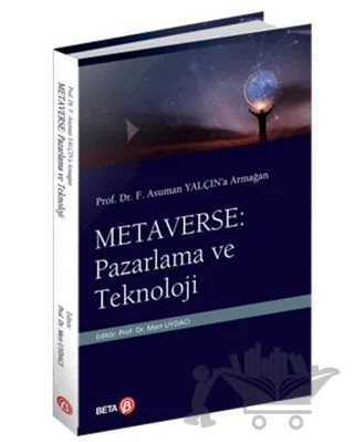 Prof. Dr. F. Asuman Yalçın’a Armağan Metaverse: Pazarlama ve Teknoloji – Mert Uydacı – Beta Yayınevi kitap kapağı