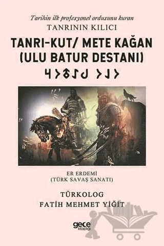 Tanrı-Kut/ Mete Kağan (Ulu Batur Destanı) - Tarihin İlk Profesyonel Ordusunu Kuran Tanrının Kılıcı – Fatih Mehmet Yiğit – Gece Kitaplığı kitap kapağı