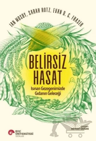 Belirsiz Hasat – Ian Mosby, Sarah Rotz, Evan D.G. Fraser – Koç Üniversitesi Yayınları kitap kapağı