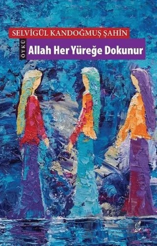 Allah Her Yüreğe Dokunur – Selvigül Kandoğmuş Şahin – Okur Kitaplığı kitap kapağı