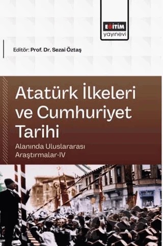Atatürk İlkeleri ve Cumhuriyet Tarihi Alanında Uluslararası Araştırmalar - 4 – Kolektif – Eğitim Yayınevi - Bilimsel Eserler kitap kapağı
