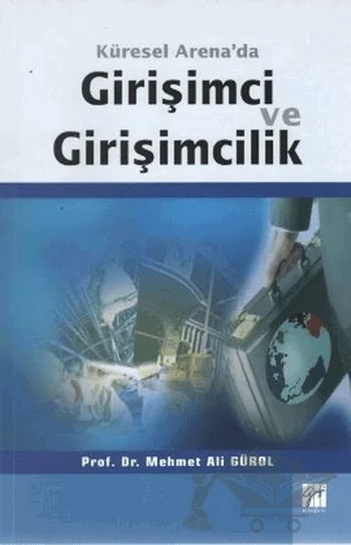 Küresel Arena’da Girişimci ve Girişimcilik – Mehmet Ali Gürol – Gazi Kitabevi kitap kapağı