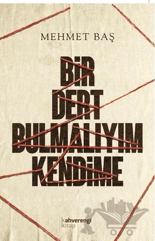 Bir Dert Bulmalıyım Kendime – Mehmet Baş – Kahverengi Kitap kitap kapağı
