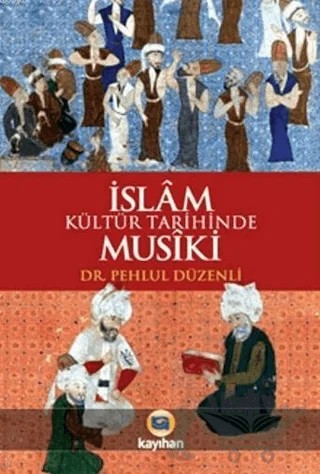 İslam Kültür Tarihinde Musiki – Pehlül Düzenli – Kayıhan Yayınları kitap kapağı