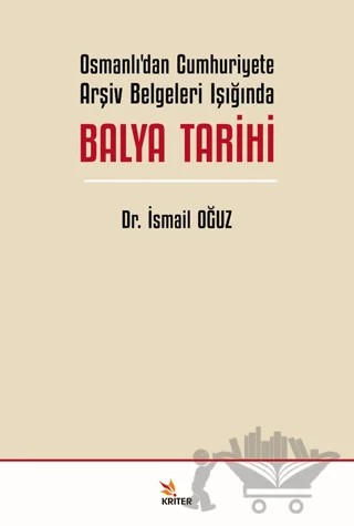 Osmanlı’dan Cumhuriyete Arşiv Belgeleri Işığında Balya Tarihi – İsmail Oğuz – Kriter Yayınları kitap kapağı