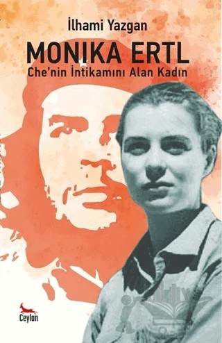 Monika Ertl - Che’nin intikamını Alan Kadın – İlhami Yazgan – Ceylan Yayınları kitap kapağı