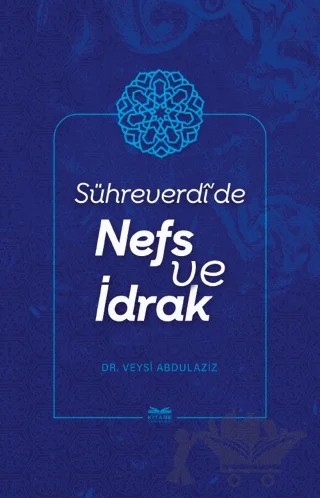Sühreverdi'de Nefs ve İdrak – Veysi Abdulaziz – Kitabe Yayınları kitap kapağı