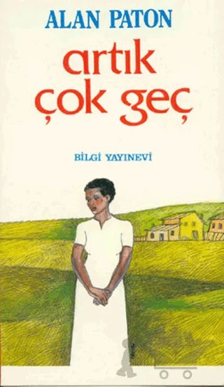 Artık Çok Geç – Alan Paton – Bilgi Yayınevi kitap kapağı