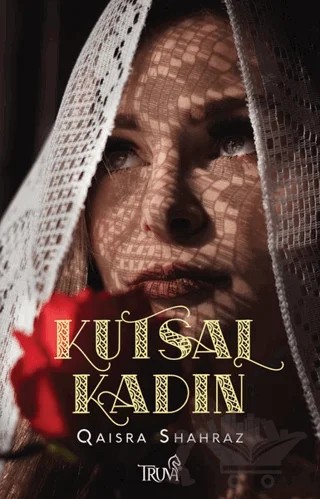 Kutsal Kadın – Qaisra Shahraz – Truva Yayınları kitap kapağı