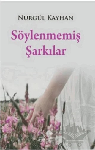 Söylenmemiş Şarkılar – Nurgül Kayhan – Kuytu Yayınları kitap kapağı