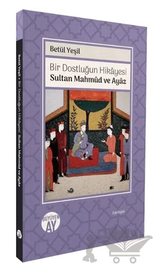 Bir Dostluğun Hikâyesi: Sultan Mahmûd ve Ayâz – Betül Yeşil – Büyüyen Ay Yayınları kitap kapağı