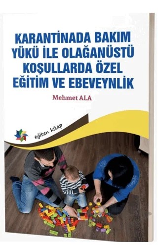 Karantinada Bakım Yükü ile Olağanüstü Koşullarda Özel Eğitim ve Ebeveynlik – Mehmet Ala – Eğiten Kitap kitap kapağı