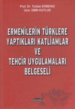 Ermenilerin Türklere Yaptıkları Katliamlar ve Tehcir Uygulamaları Belgeseli – Emin Kutluğ, Türkan Erbengi – Kastaş Yayınları kitap kapağı