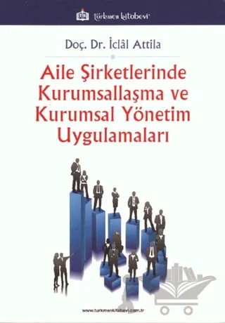 Aile Şirketlerinde Kurumsallaşma Ve Kurumsal Yönetim Uygulamaları – İclal Attila – Türkmen Kitabevi kitap kapağı