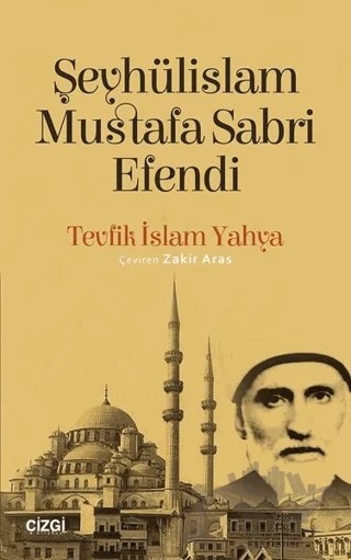 Şeyhülislam Mustafa Sabri Efendi – Tevfik İslam Yahya – Çizgi Kitabevi Yayınları kitap kapağı