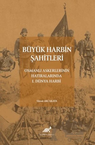 Büyük Harbin Şahitleri – Umut Akçakaya – Paradigma Akademi Yayınları kitap kapağı