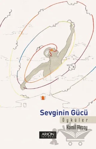 Sevginin Gücü – Kamil Aksoy – Arion Yayınevi kitap kapağı