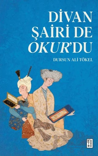 Divan Şairi de Okur’du – Dursun Ali Tökel – Ketebe Yayınları kitap kapağı