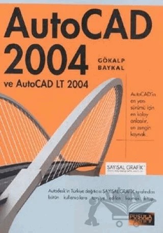 AutoCAD 2004 ve AutoCAD LT 2004 – Gökalp Baykal – Pusula Yayıncılık kitap kapağı