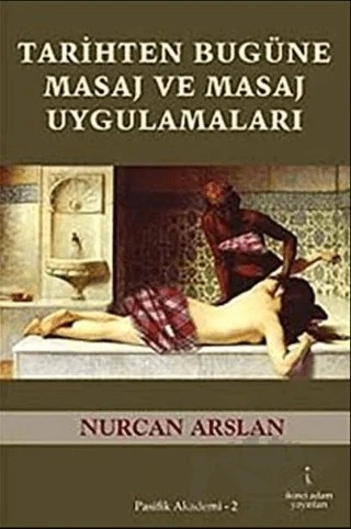 Tarihten Bugüne Masaj ve Masaj Uygulamaları – Nurcan Arslan – İkinci Adam Yayınları kitap kapağı
