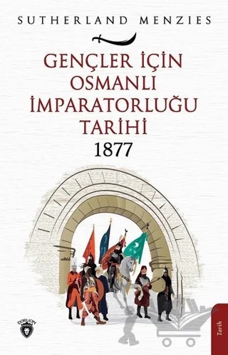 Gençler İçin Osmanlı İmparatorluğu 1877 – Sutherland Menzies – Dorlion Yayınları kitap kapağı