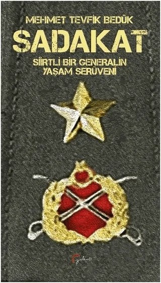 Sadakat - Siirtli Bir Generalin Yaşam Serüveni – Mehmet Tevfik Bedük – Galeati Yayıncılık kitap kapağı