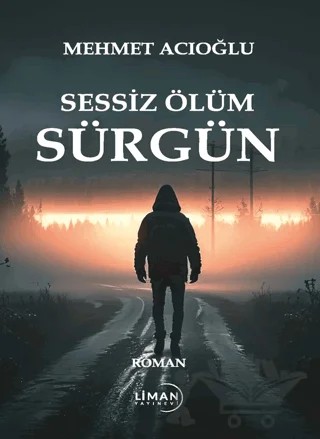 Sessiz Ölüm Sürgün – Mehmet Acıoğlu – Liman Yayınevi kitap kapağı