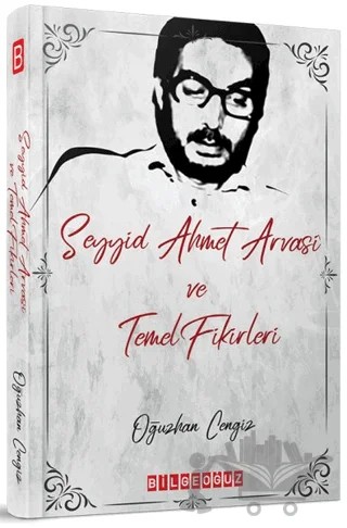 Seyyid Ahmet Arvasi ve Temel Fikirleri – Oğuzhan Cengiz – Bilgeoğuz Yayınları kitap kapağı