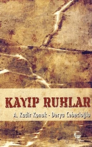 Kayıp Ruhlar – A. Kadir Konuk, Derya Cebecioğlu – Belge Yayınları kitap kapağı